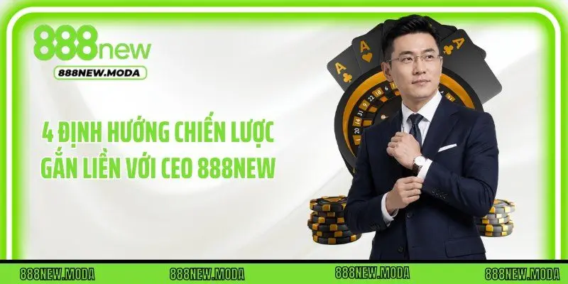 4 định hướng chiến lược gắn liền với CEO 888New