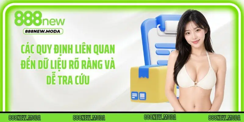 Các quy định liên quan đến dữ liệu rõ ràng và dễ tra cứu
