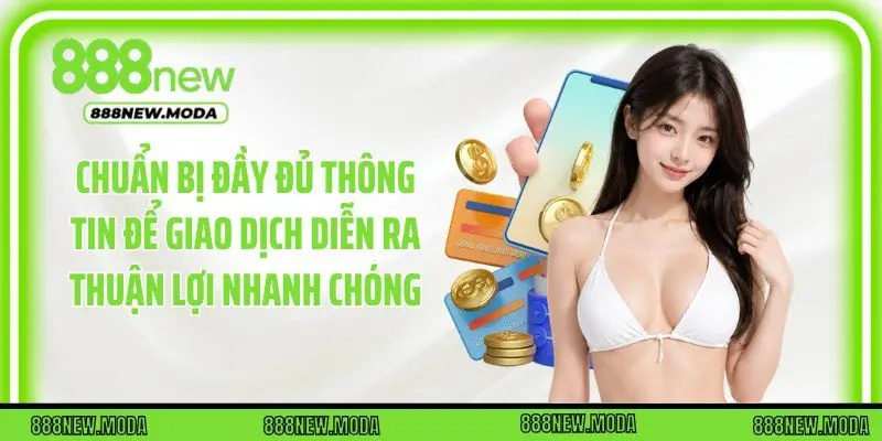 Chuẩn bị đầy đủ thông tin để giao dịch diễn ra thuận lợi nhanh chóng