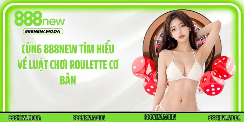 Cùng 888New tìm hiểu về luật chơi roulette cơ bản