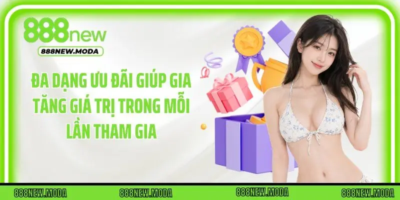 Đa dạng ưu đãi giúp gia tăng giá trị trong mỗi lần tham gia