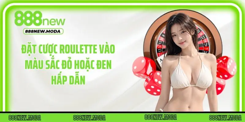 Đặt cược roulette vào màu sắc đỏ hoặc đen hấp dẫn