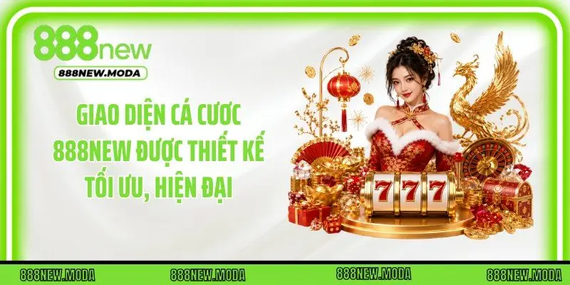 Giao diện cá cươc 888New được thiết kế tối ưu, hiện đại