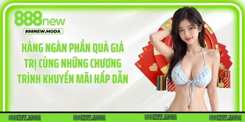 Hàng ngàn phần quà giá trị cùng những chương trình khuyến mãi hấp dẫn