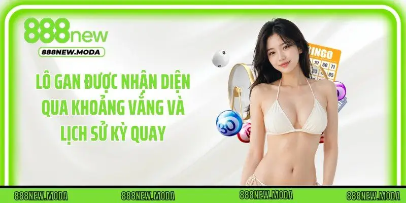 Lô gan được nhận diện qua khoảng vắng và lịch sử kỳ quay