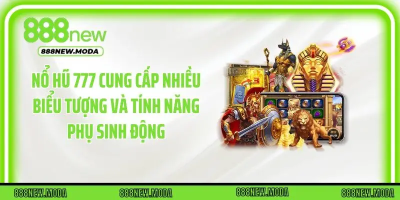 Nổ hũ 777 cung cấp nhiều biểu tượng và tính năng phụ sinh động