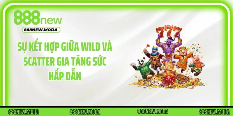 Sự kết hợp giữa Wild và Scatter gia tăng sức hấp dẫn
