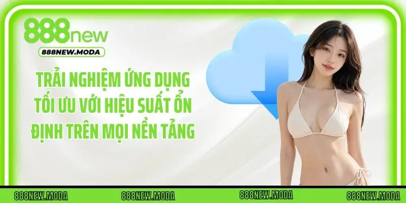 Trải nghiệm ứng dụng tối ưu với hiệu suất ổn định trên mọi nền tảng